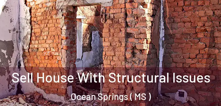  Sell House With Structural Issues Ocean Springs ( MS )