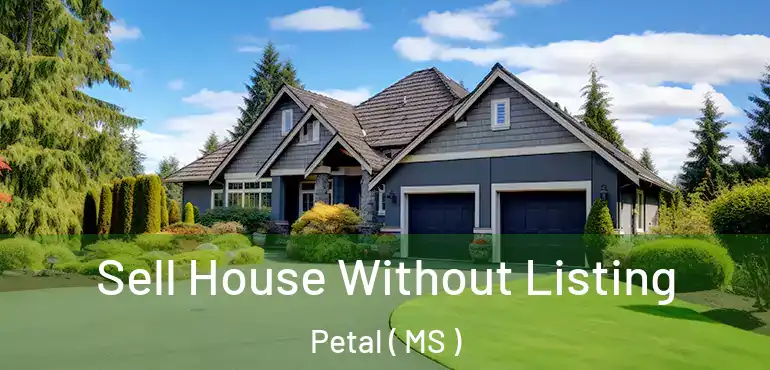  Sell House Without Listing Petal ( MS )