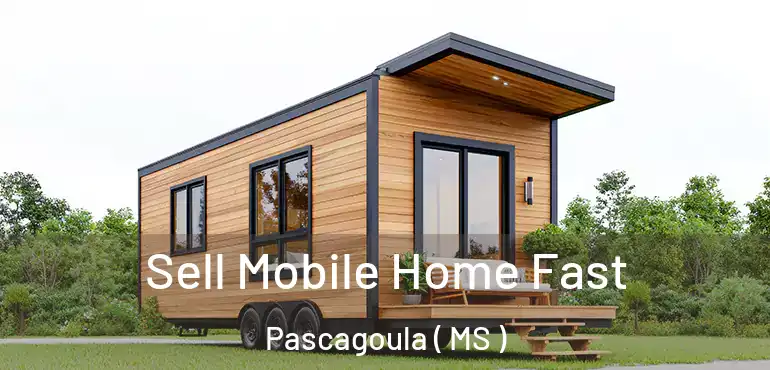  Sell Mobile Home Fast Pascagoula ( MS )
