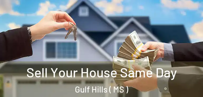  Sell Your House Same Day Gulf Hills ( MS )