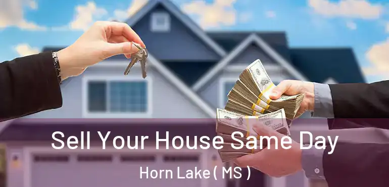  Sell Your House Same Day Horn Lake ( MS )
