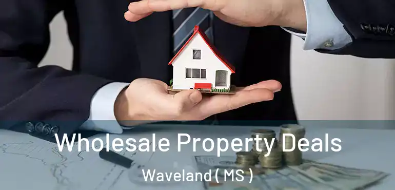  Wholesale Property Deals Waveland ( MS )